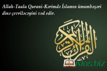 İslam dini ümumbəşəri dinə çevriləcək